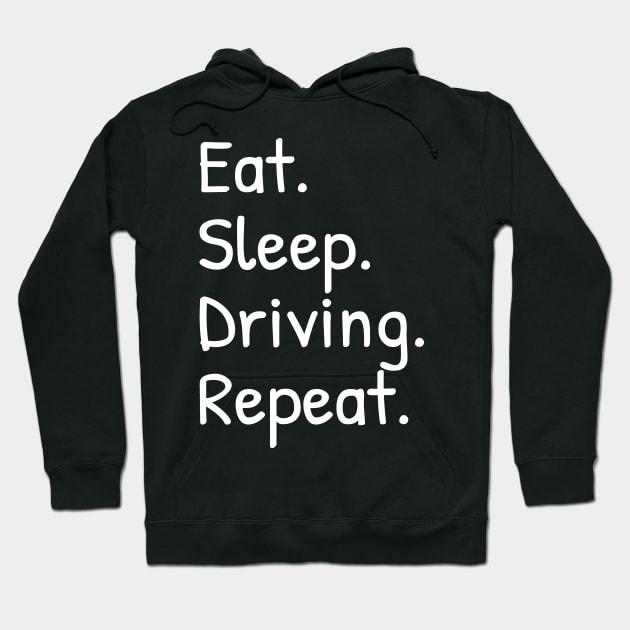 Eat Sleep Driving Repeat Hoodie by Islanr